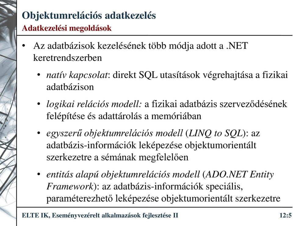 szerveződésének felépítése és adattárolás a memóriában egyszerű objektumrelációs modell (LINQ to SQL): az adatbázis-információk leképezése