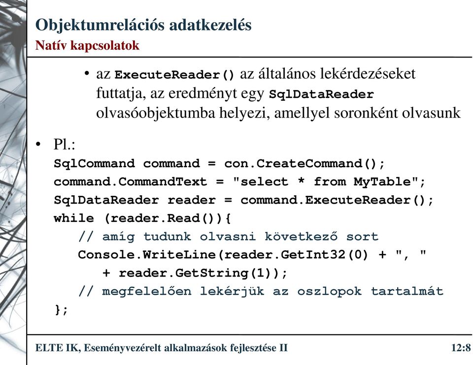 commandtext = "select * from MyTable"; SqlDataReader reader = command.executereader(); while (reader.