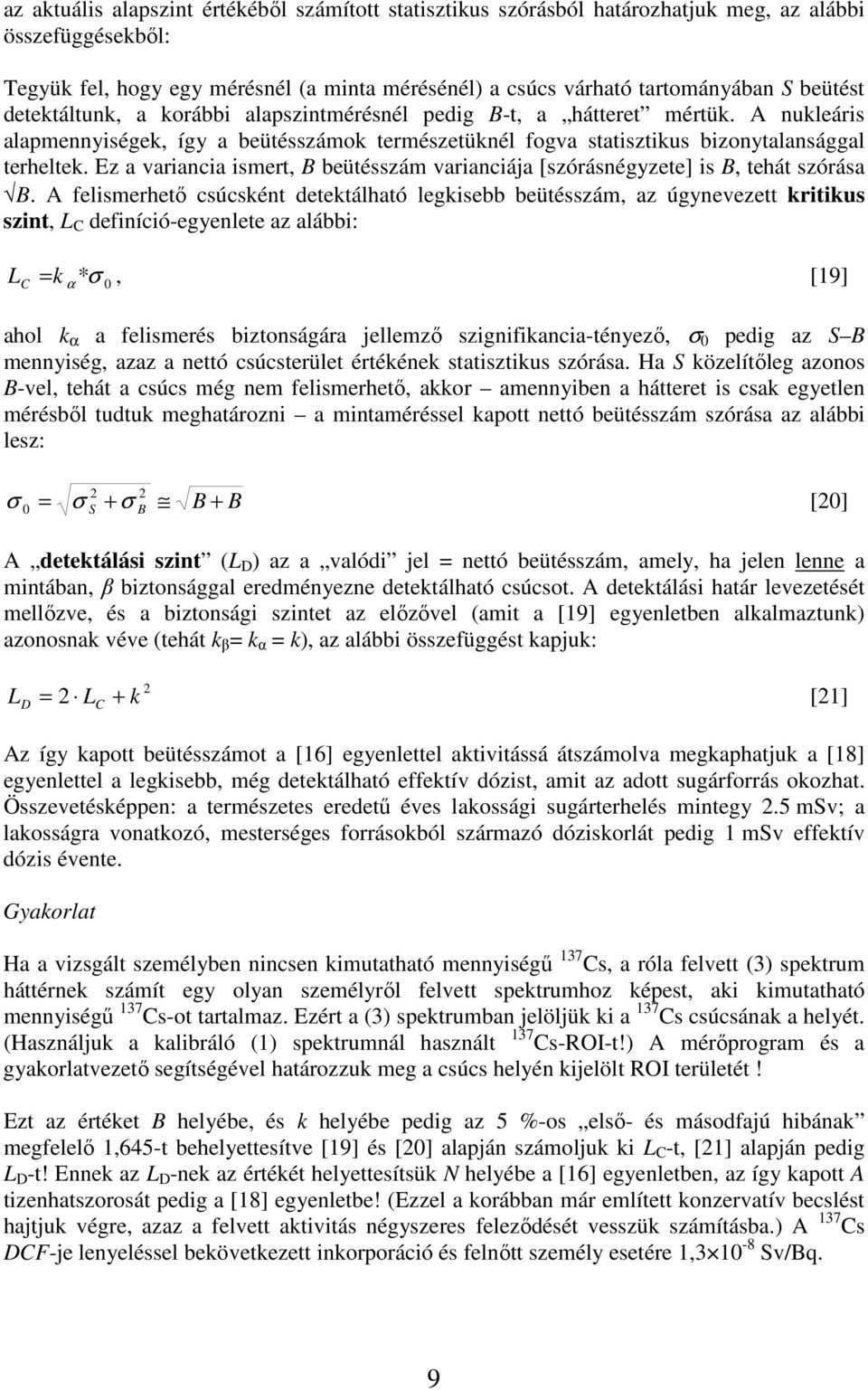 Ez a variancia ismert, B beütésszám varianciája [szórásnégyzete] is B, tehát szórása B.