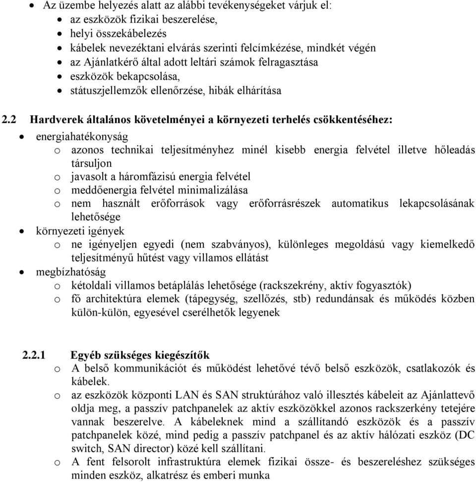 2 Hardverek általános követelményei a környezeti terhelés csökkentéséhez: energiahatékonyság o azonos technikai teljesítményhez minél kisebb energia felvétel illetve hőleadás társuljon o javasolt a