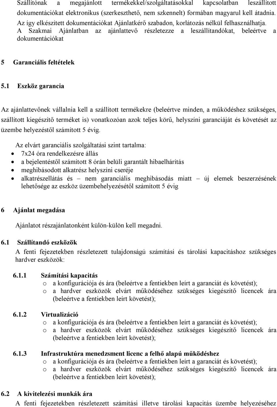 A Szakmai Ajánlatban az ajánlattevő részletezze a leszállítandókat, beleértve a dokumentációkat 5 Garanciális feltételek 5.