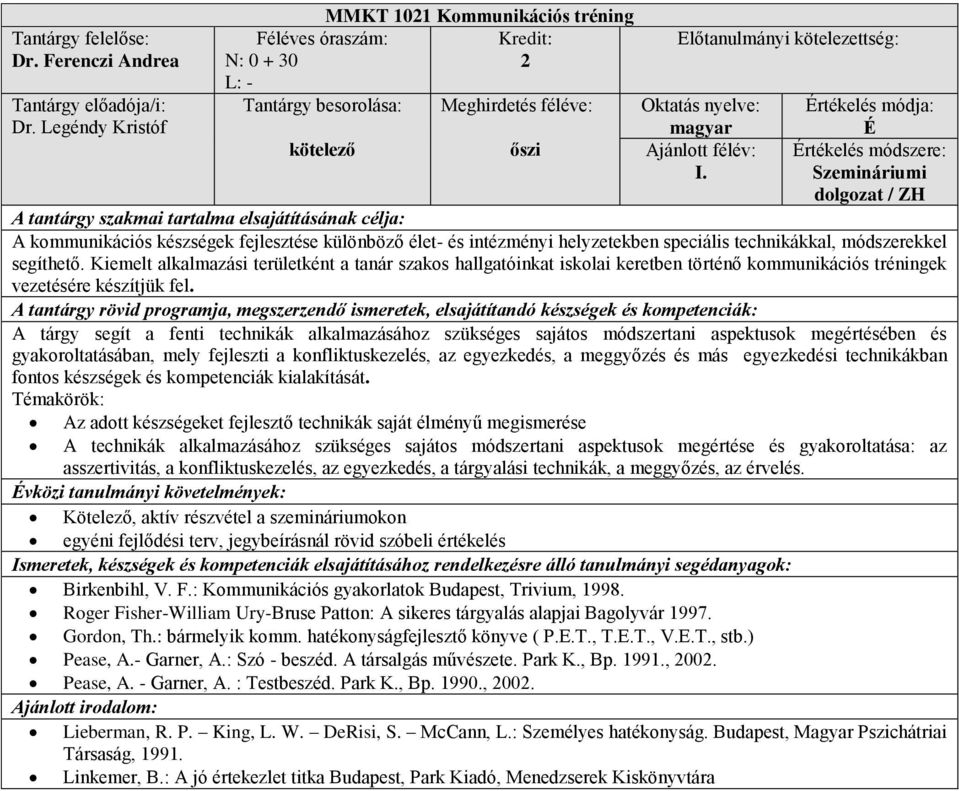 Kiemelt alkalmazási területként a tanár szakos hallgatóinkat iskolai keretben történő kommunikációs tréningek vezetésére készítjük fel.