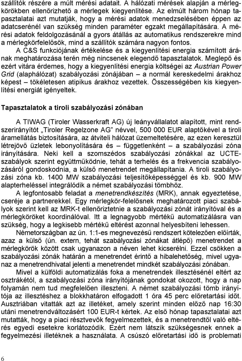 A mérési adatok feldolgozásánál a gyors átállás az automatikus rendszerekre mind a mérlegkörfelelősök, mind a szállítók számára nagyon fontos.