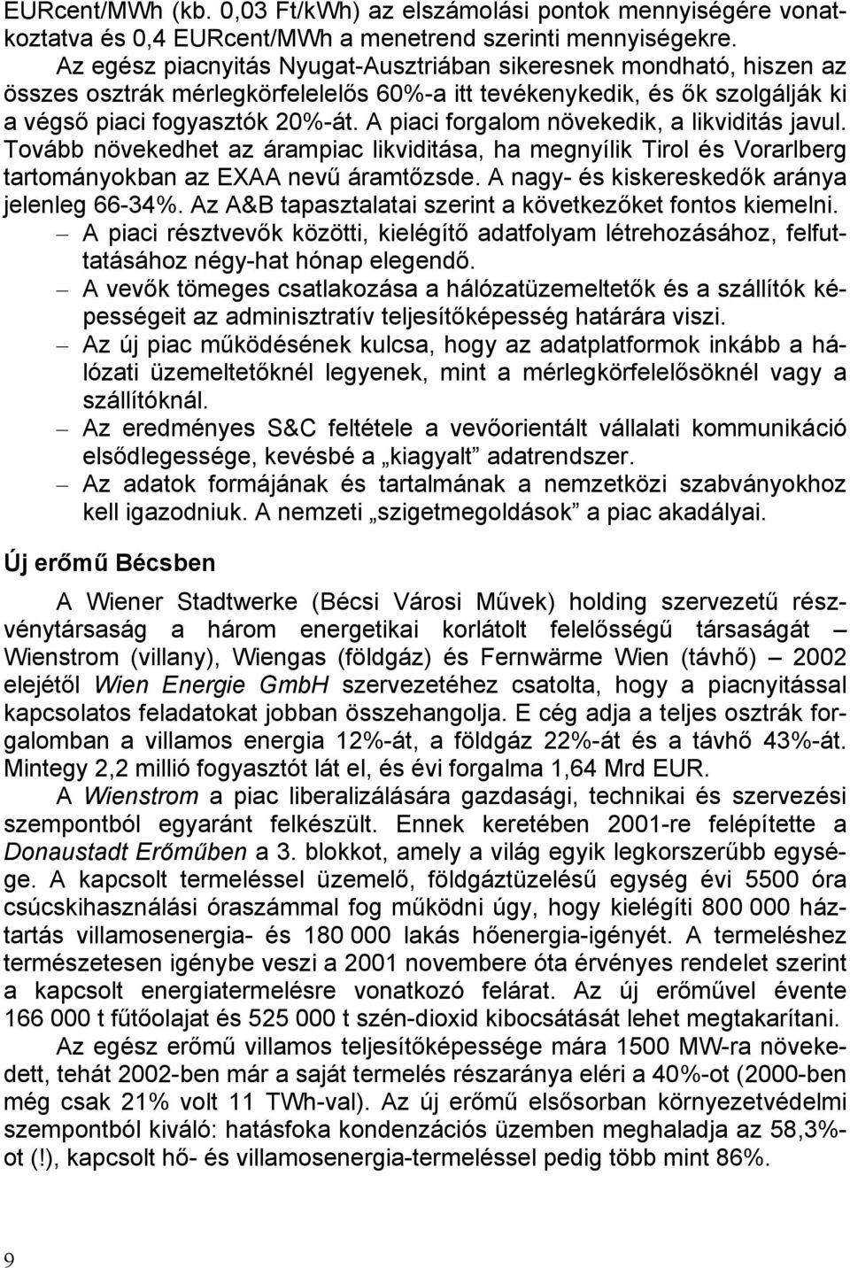 A piaci forgalom növekedik, a likviditás javul. Tovább növekedhet az árampiac likviditása, ha megnyílik Tirol és Vorarlberg tartományokban az EXAA nevű áramtőzsde.