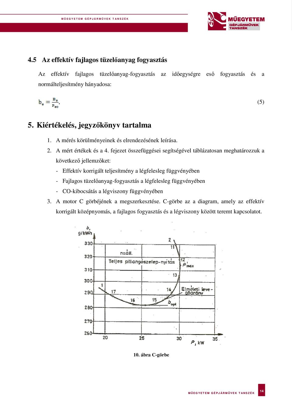 fejezet összefüggései segítségével táblázatosan meghatározzuk a következő jellemzőket: - Effektív korrigált teljesítmény a légfelesleg függvényében - Fajlagos