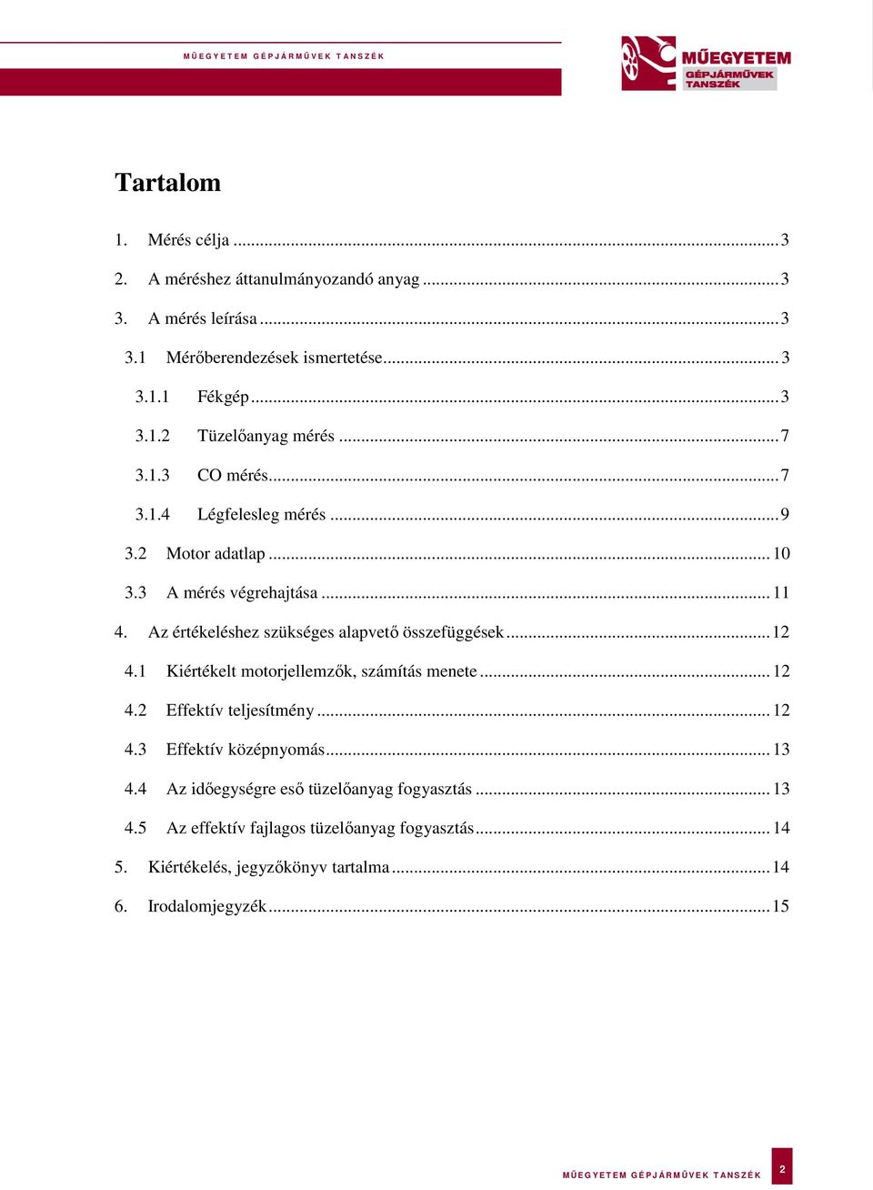 Az értékeléshez szükséges alapvető összefüggések... 12 4.1 Kiértékelt motorjellemzők, számítás menete... 12 4.2 Effektív teljesítmény... 12 4.3 Effektív középnyomás.