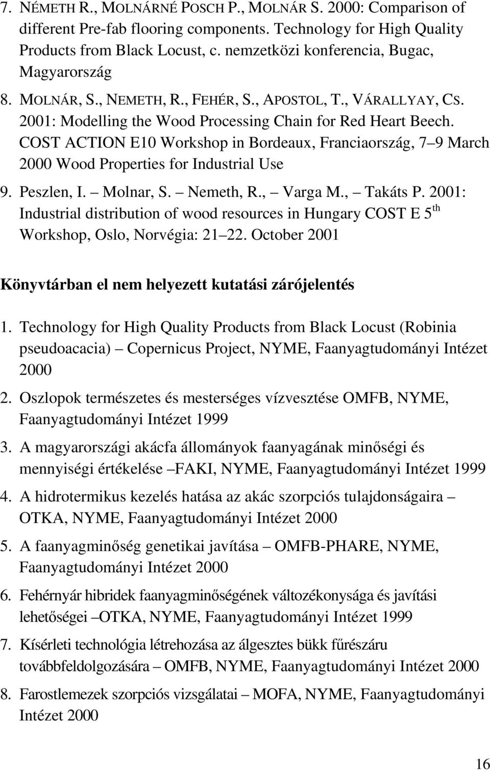 COST ACTION E10 Workshop in Bordeaux, Franciaország, 7 9 March 2000 Wood Properties for Industrial Use 9. Peszlen, I. Molnar, S. Nemeth, R., Varga M., Takáts P.