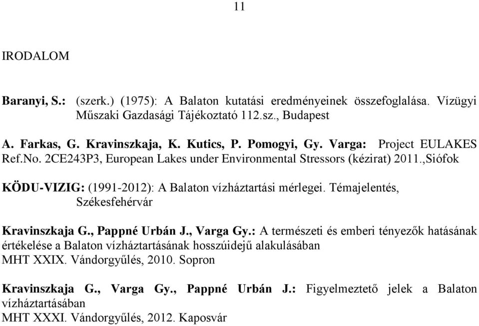 ,Siófok KÖDU-VIZIG: (1991-2012): A Balaton vízháztartási mérlegei. Témajelentés, Székesfehérvár Kravinszkaja G., Pappné Urbán J., Varga Gy.
