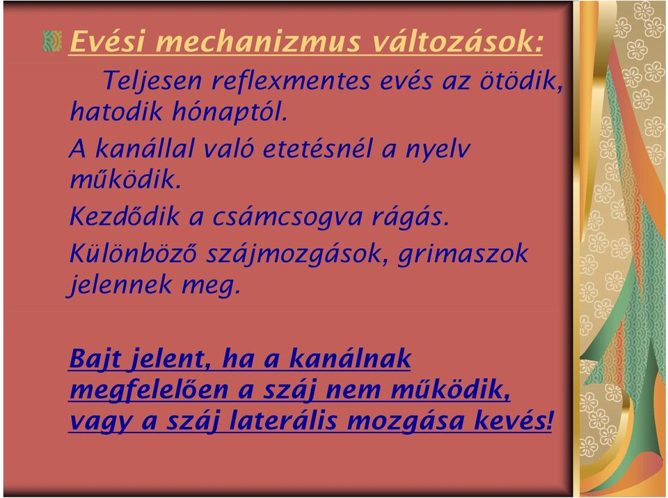 Kezdődik a csámcsogva rágás. Különböző szájmozgások, grimaszok jelennek meg.