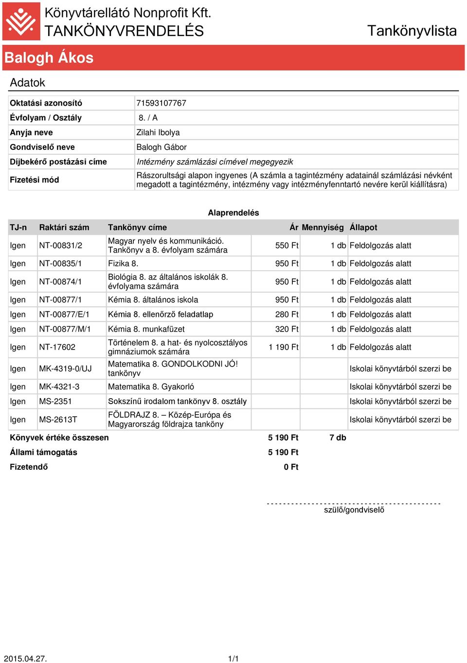 NT-00877/1 Kémia 8. általános iskola NT-00877/E/1 Kémia 8. ellenőrző feladatlap 280 Ft 1 db Feldolgozás alatt NT-00877/M/1 Kémia 8.