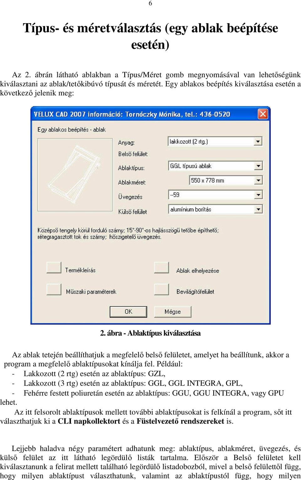 ábra - Ablaktípus kiválasztása Az ablak tetején beállíthatjuk a megfelelő belső felületet, amelyet ha beállítunk, akkor a program a megfelelő ablaktípusokat kínálja fel.