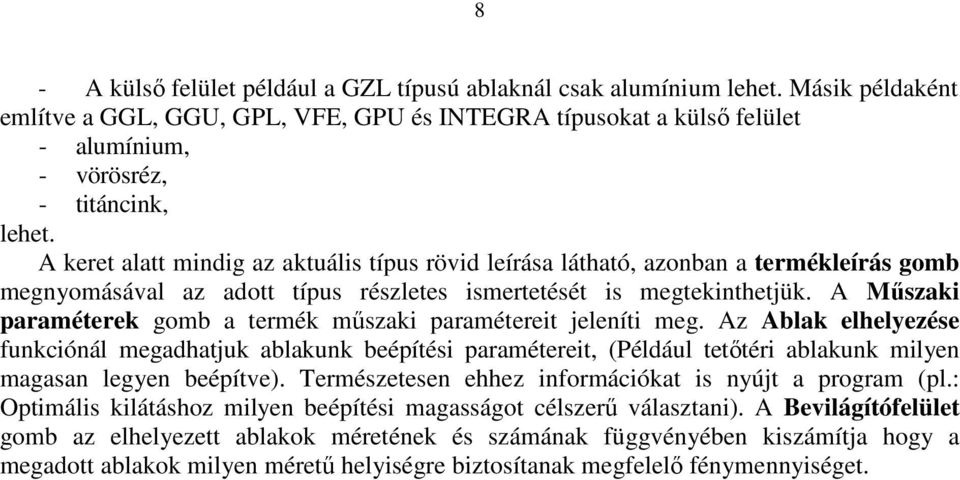 A keret alatt mindig az aktuális típus rövid leírása látható, azonban a termékleírás gomb megnyomásával az adott típus részletes ismertetését is megtekinthetjük.