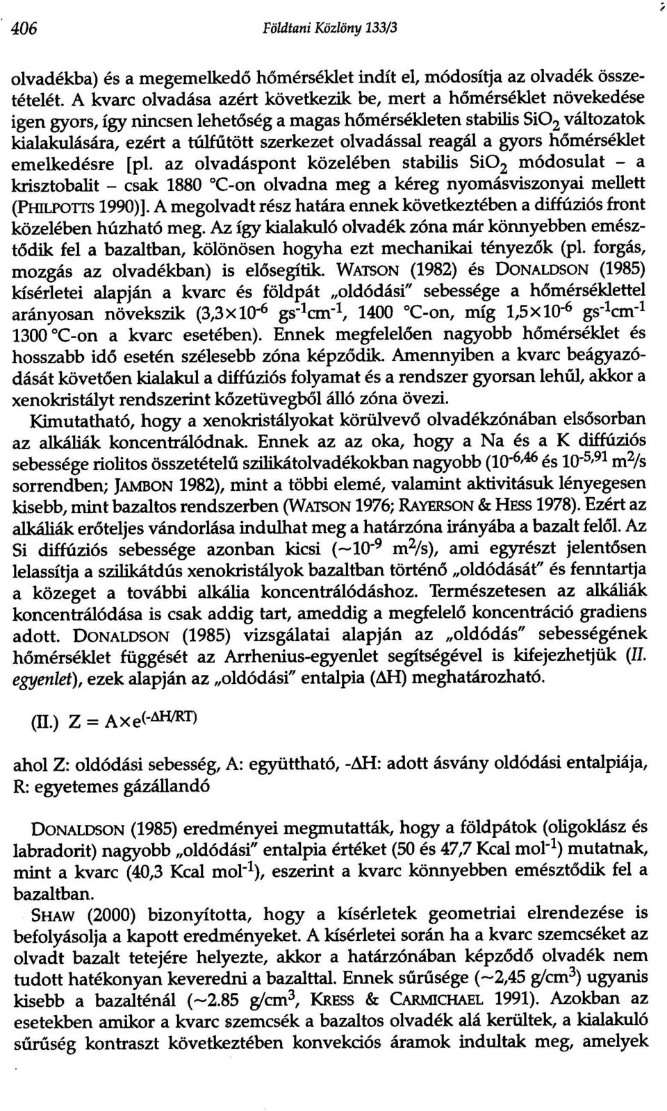olvadassal reagal a gyors h6merseklet emelkedesre [pl. az olvadaspont kozeleben stabilis SiO2 m6dosulat - a krisztobalit - csak 1880 C-on olvadna meg a kereg nyomasviszonyai mellett (PInLPOTTs 1990)].
