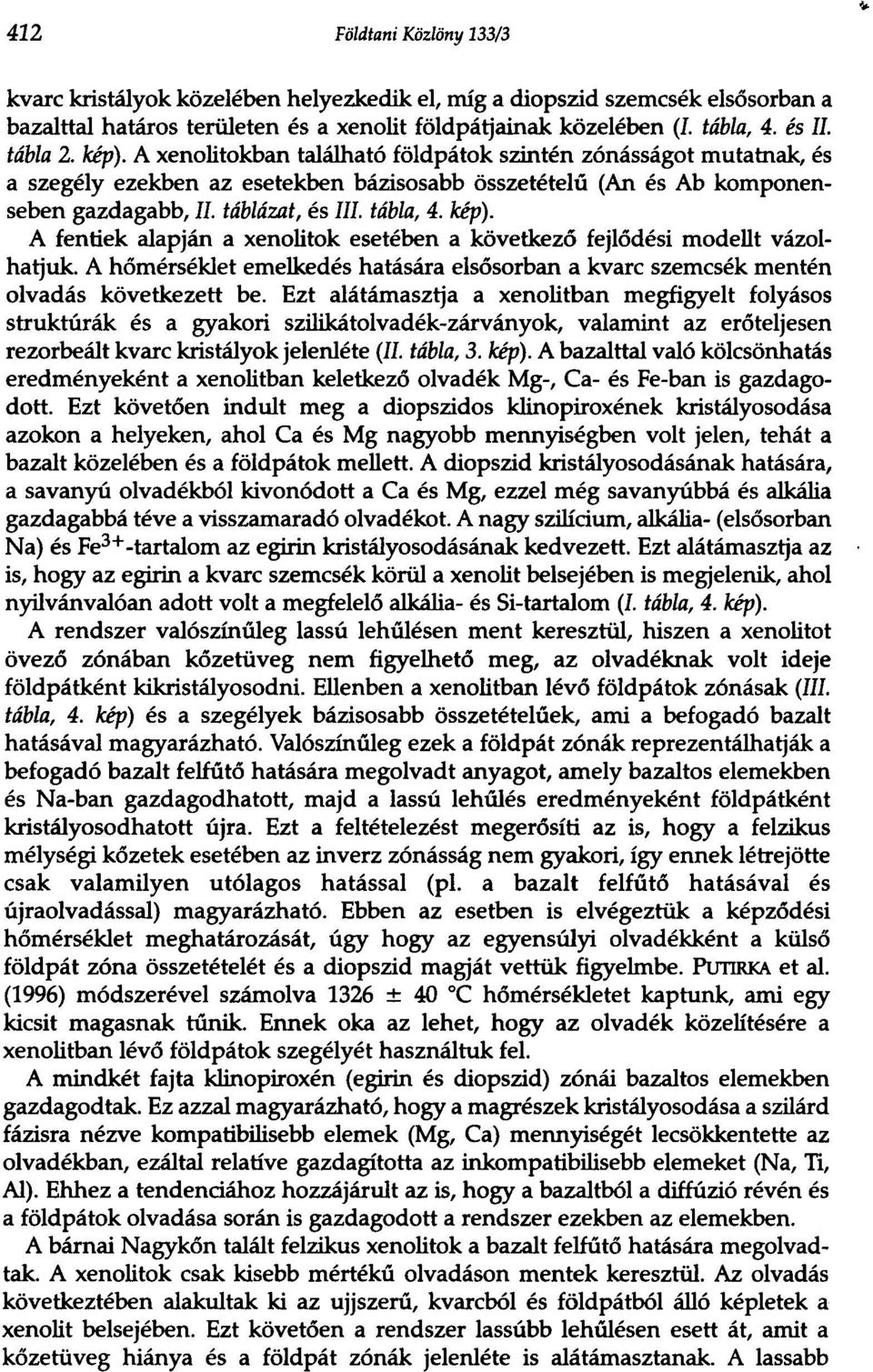 tabla, 4. kip). A fentiek alapjan a xenolitok eseteben a kovetkezo fejlodesi modellt vazolhatjuk. A homerseklet emelkedes hatasara elsosorban a kvarc szemcsek men ten olvadas kovetkezett be.