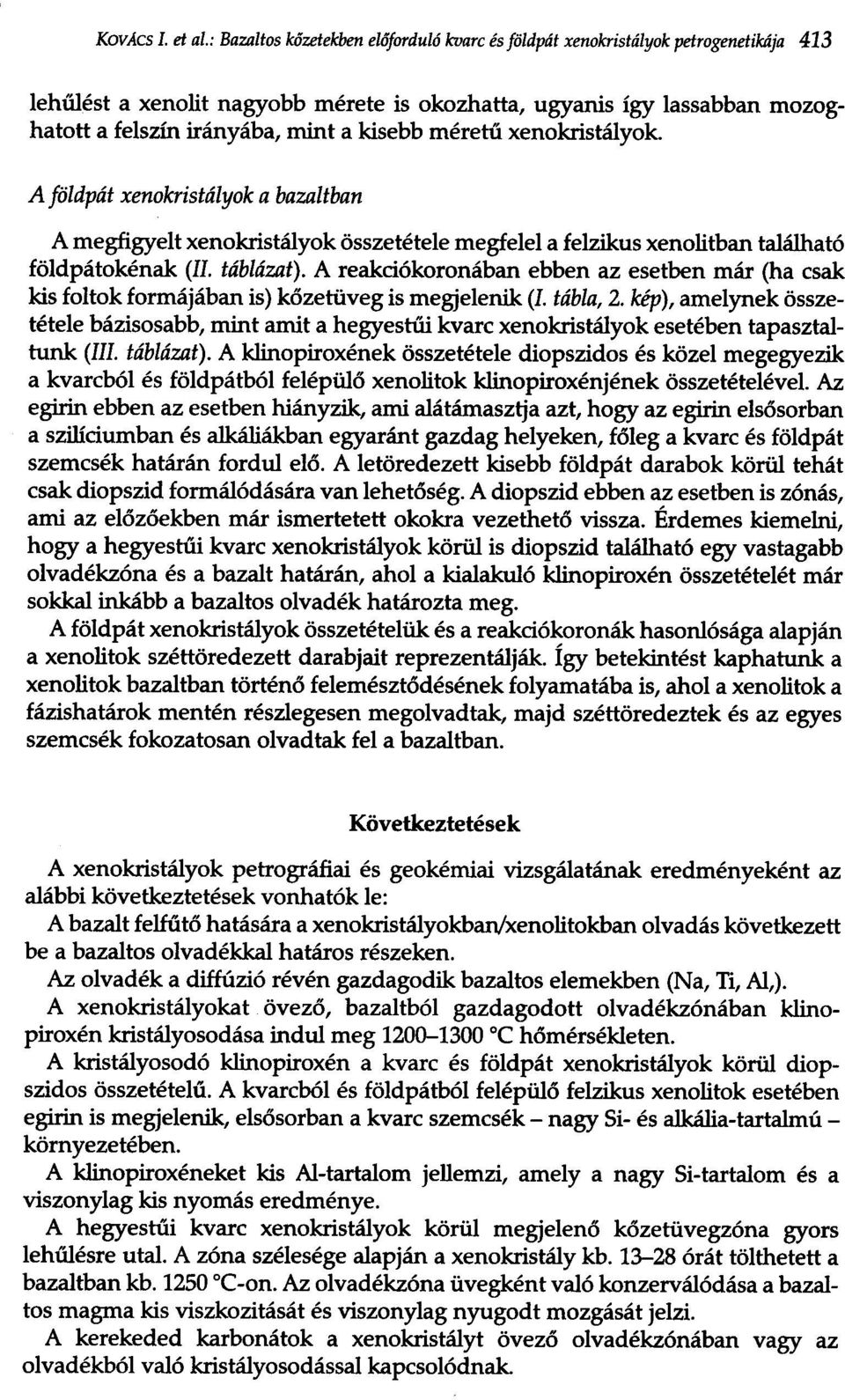 kisebb merem xenokristaiyok. A foldpat xenokristalyok a bazaltban A megfigyelt xenokristaiyok osszetetele megfelel a felzikus xenolitban talaihat6 foldpatokenak (II. tablazat).