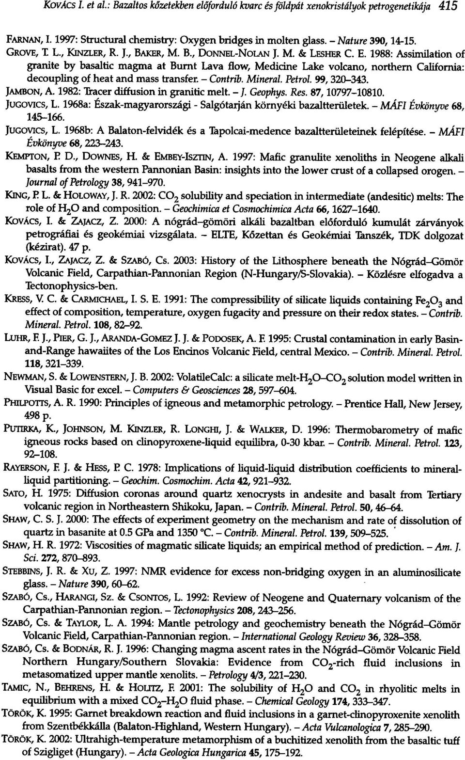 1988: Assimilation of granite by basaltic magma at Burnt Lava flow, Medicine Lake volcano, northern California: decoupling of heat and mass transfer. - Contrib. Mineral. Petrol. 99,320-343. JAMBON, A.
