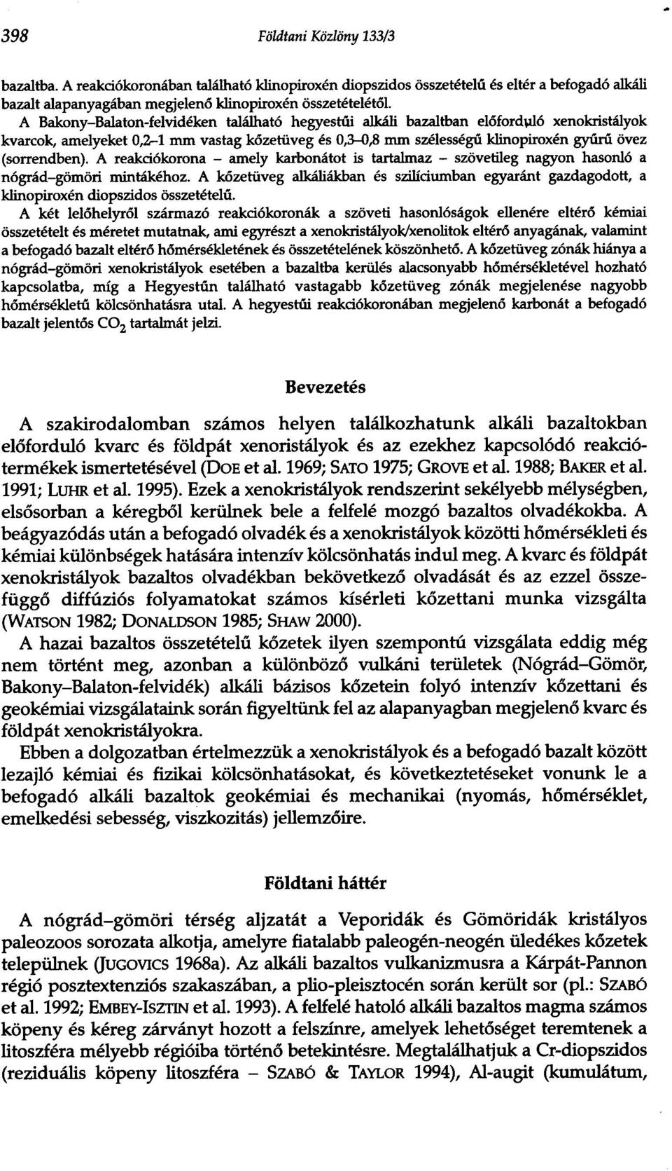 (sorrendben). A reakci6korona - amely karbonatot is tartalmaz - szovetileg nagyon hasonl6 a n6grad-gomorl mintakehoz.