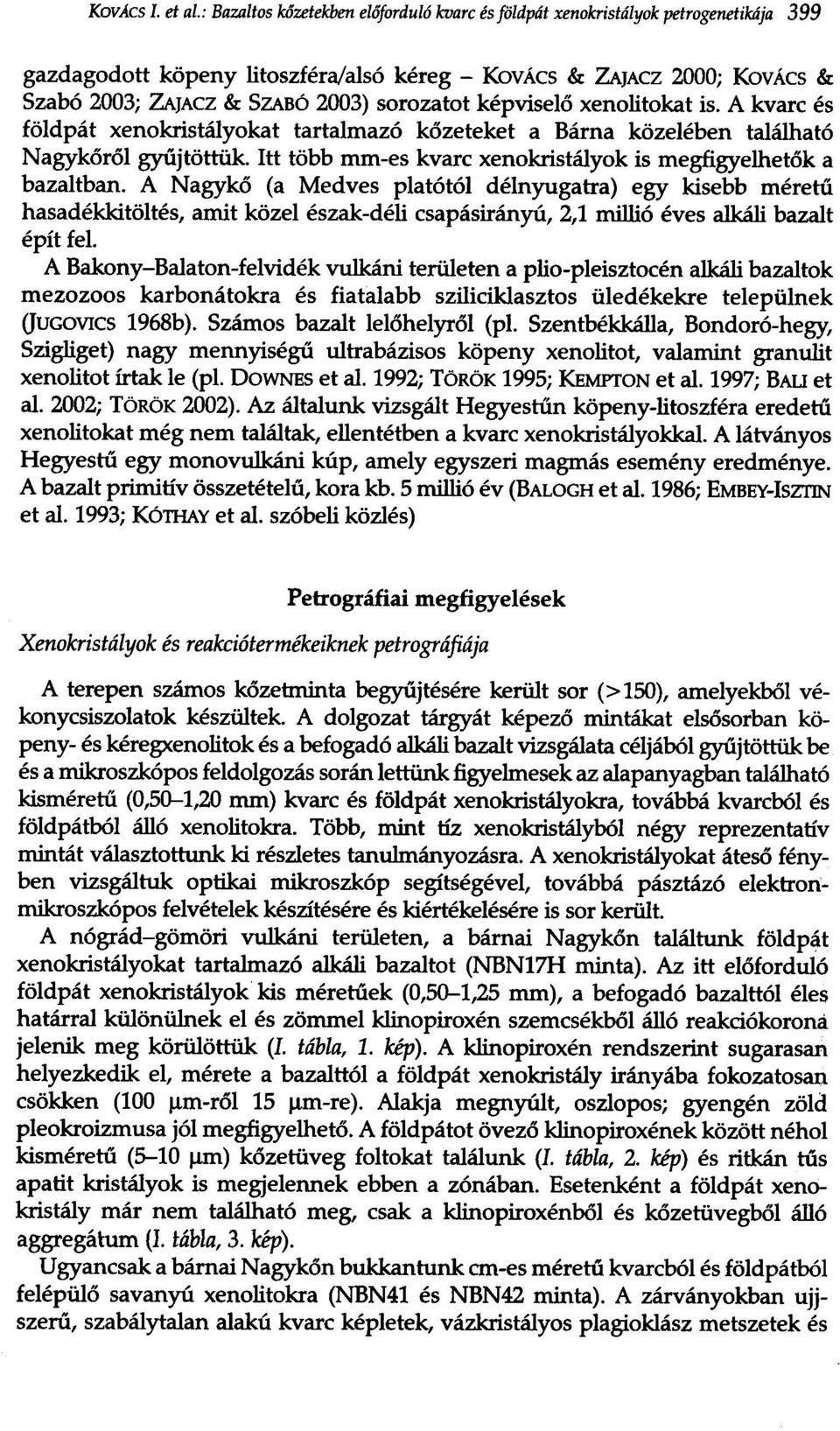sorozatot kepvisel6 xenolitokat is. A kvarc es f6ldpat xenokristalyokat tartalmaz6 k6zeteket a Barna k6zeleben talalhat6 Nagyk6r61 gytijt6ttiik.