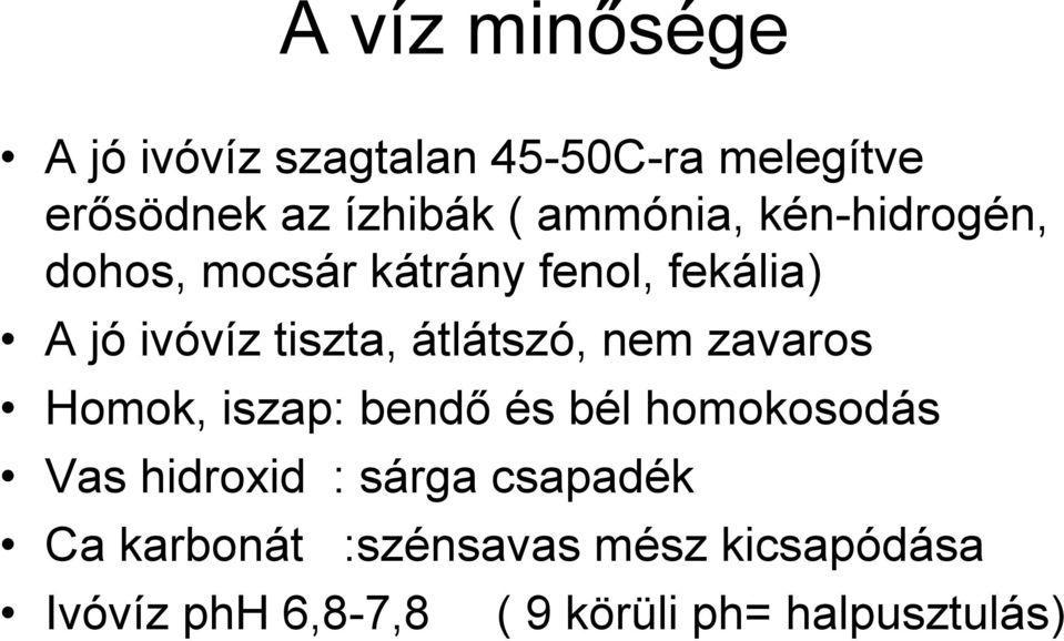 átlátszó, nem zavaros Homok, iszap: bendő és bél homokosodás Vas hidroxid : sárga