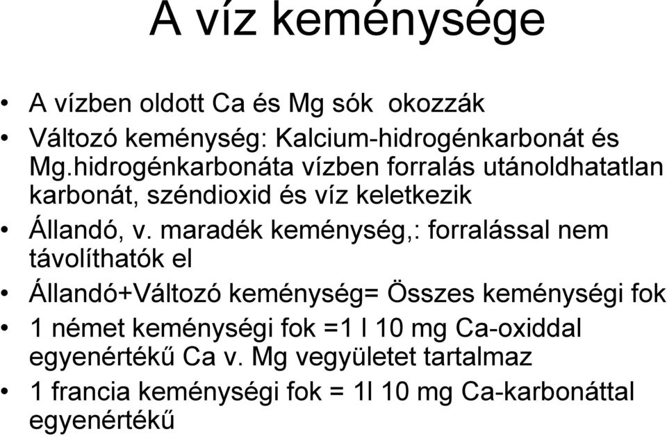 maradék keménység,: forralással nem távolíthatók el Állandó+Változó keménység= Összes keménységi fok 1 német