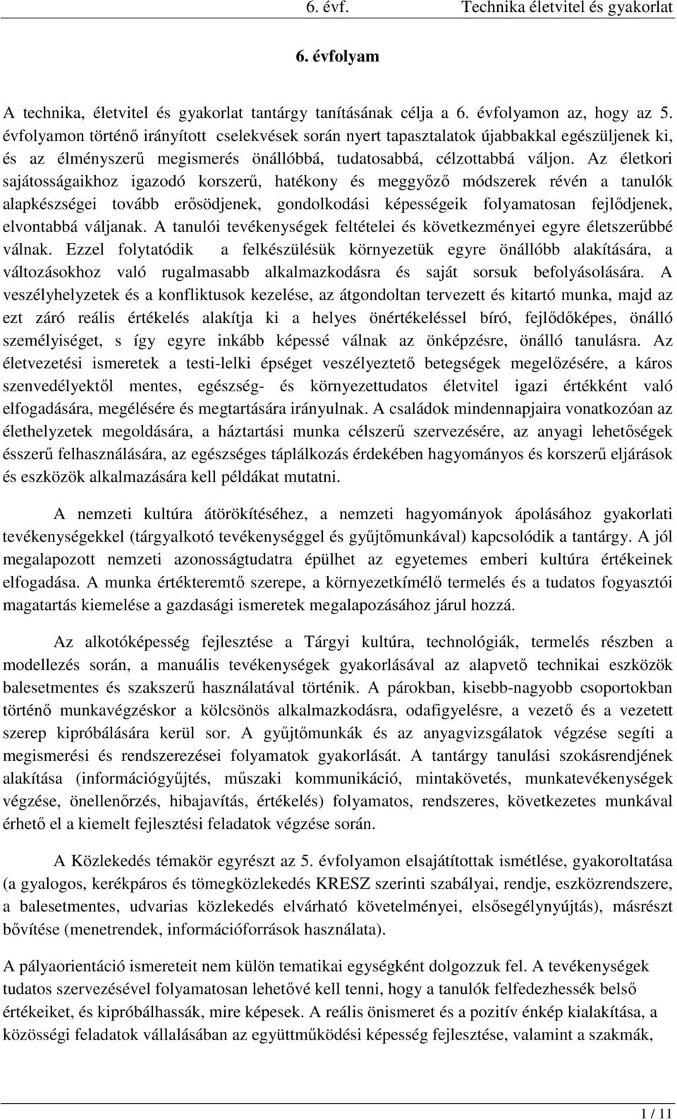 Az életkori sajátosságaikhoz igazodó korszerű, hatékony és meggyőző módszerek révén a tanulók alapkészségei tovább erősödjenek, gondolkodási képességeik folyamatosan fejlődjenek, elvontabbá váljanak.