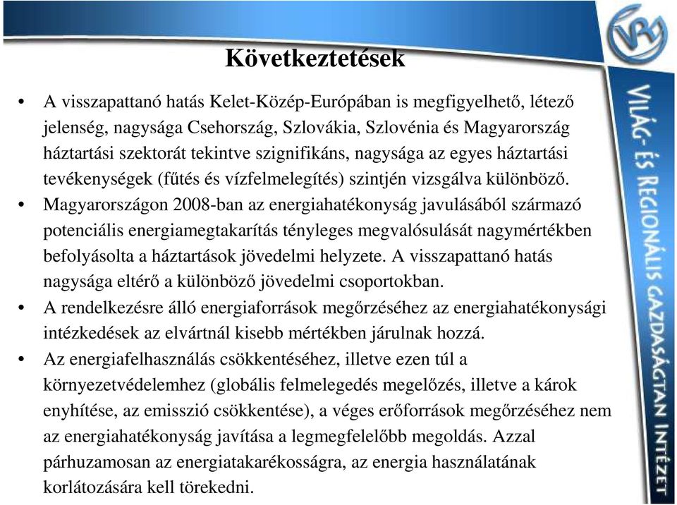 Magyarországon 2008-ban az energiahatékonyság javulásából származó potenciális energiamegtakarítás tényleges megvalósulását nagymértékben befolyásolta a háztartások jövedelmi helyzete.