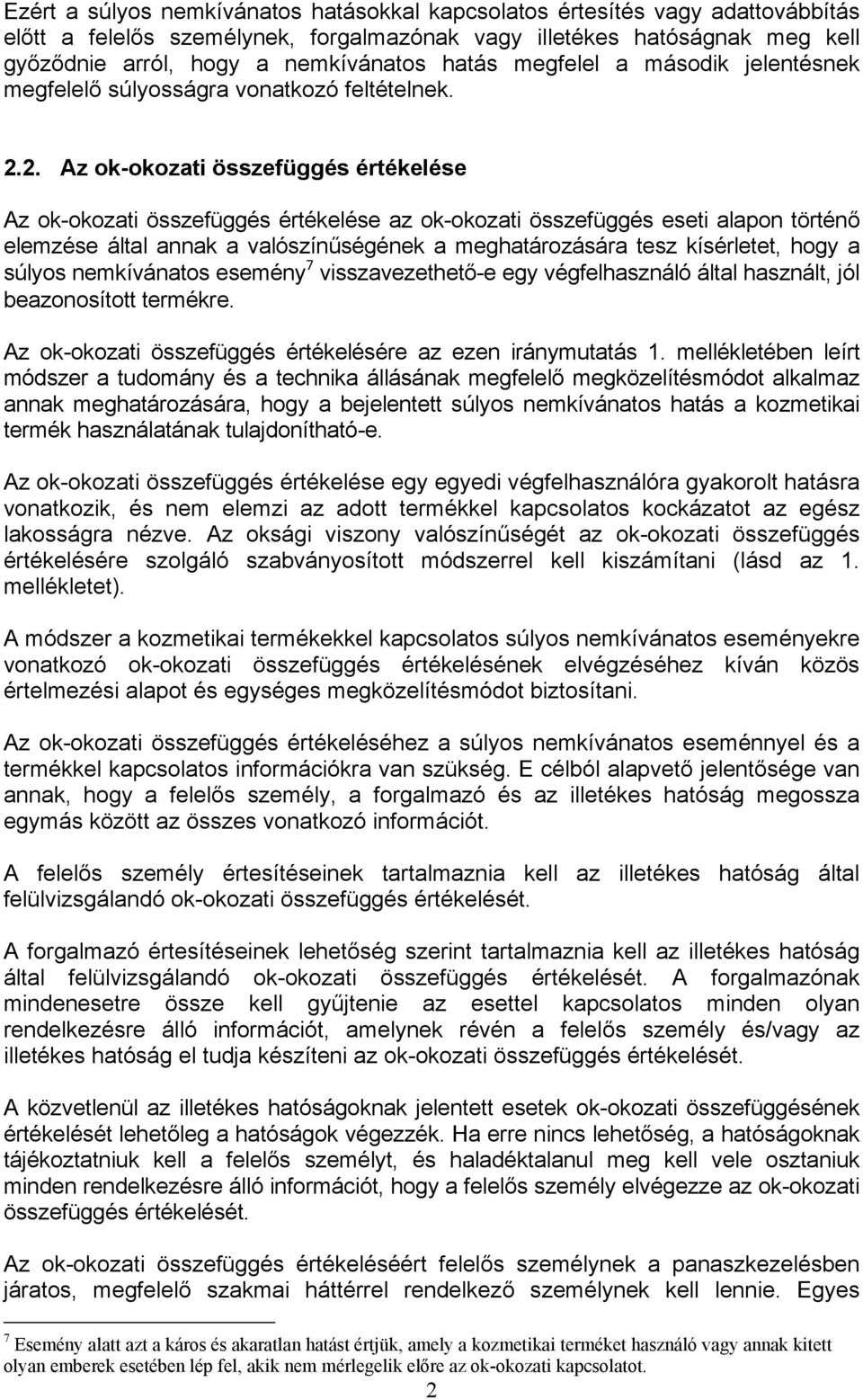 2. Az ok-okozati összefüggés értékelése Az ok-okozati összefüggés értékelése az ok-okozati összefüggés eseti alapon történő elemzése által annak a valószínűségének a meghatározására tesz kísérletet,