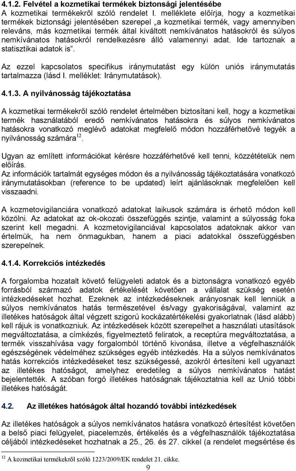 nemkívánatos hatásokról rendelkezésre álló valamennyi adat. Ide tartoznak a statisztikai adatok is. Az ezzel kapcsolatos specifikus iránymutatást egy külön uniós iránymutatás tartalmazza (lásd I.