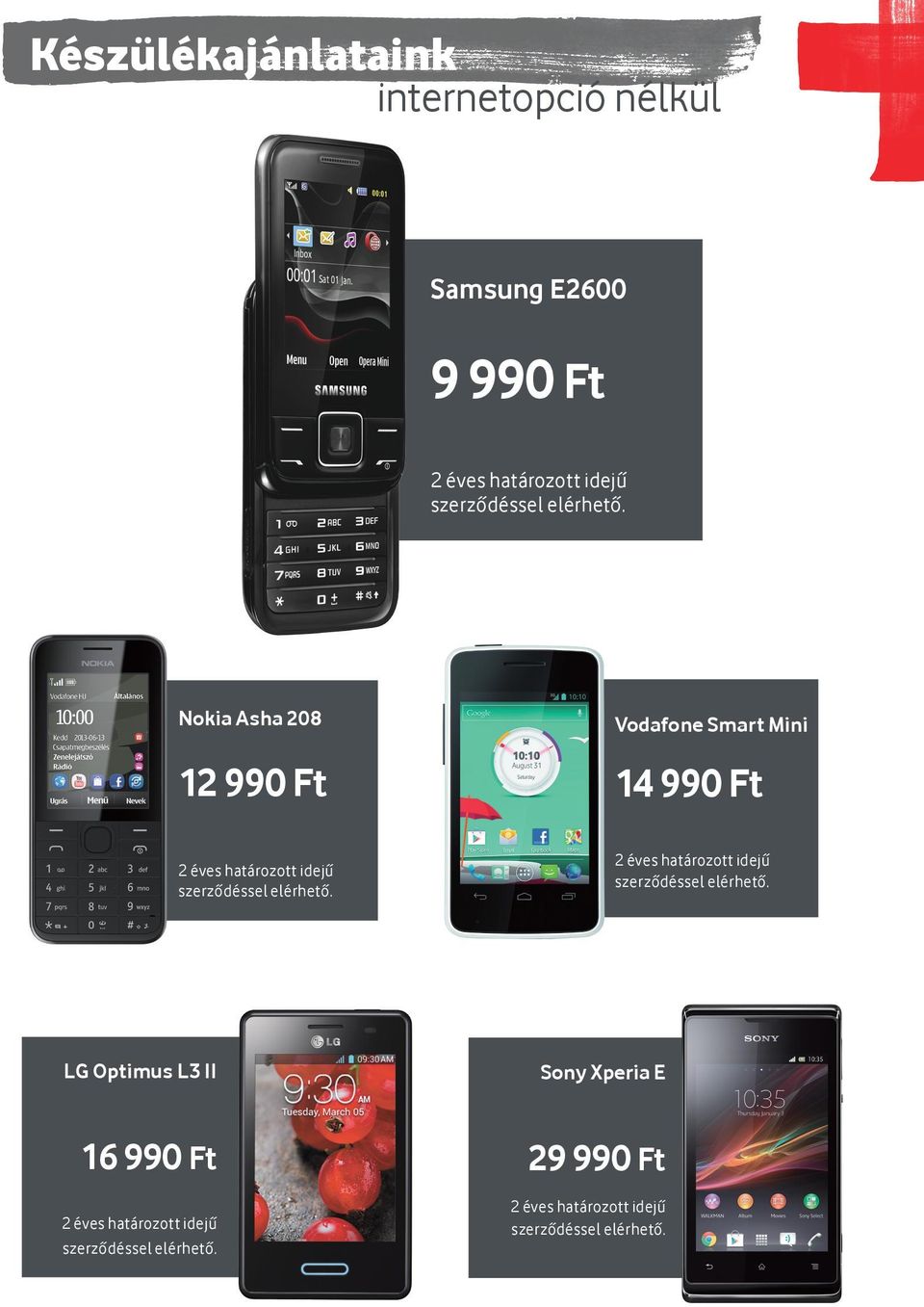 Nokia Asha 208 12 990 Ft Vodafone Smart Mini 14 990 Ft   LG Optimus L3