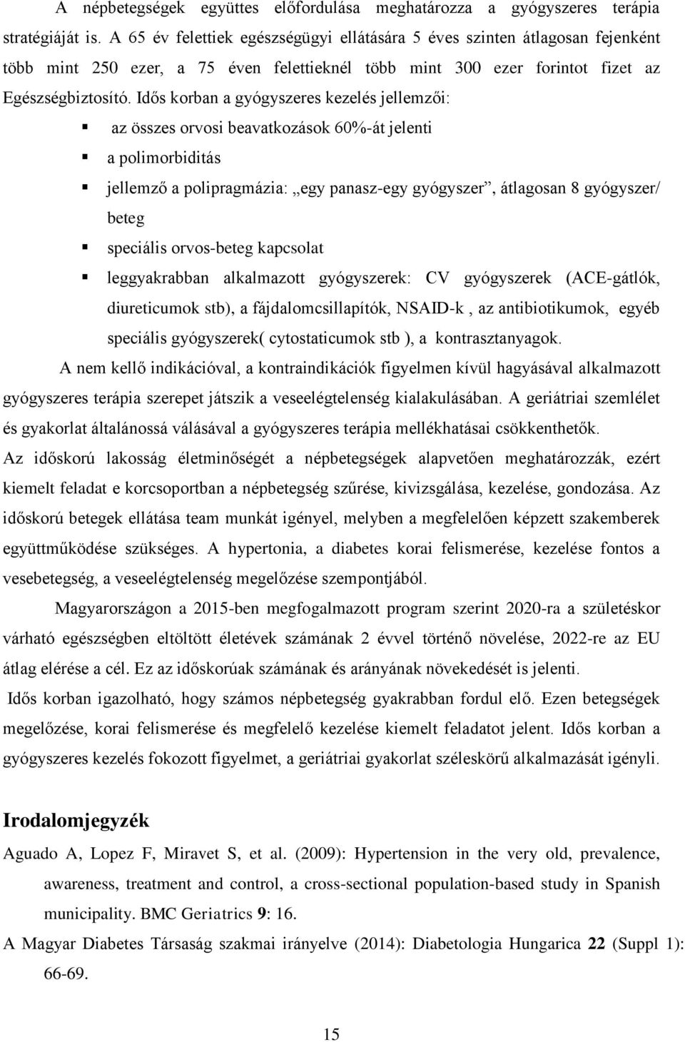 Idős korban a gyógyszeres kezelés jellemzői: az összes orvosi beavatkozások 60%-át jelenti a polimorbiditás jellemző a polipragmázia: egy panasz-egy gyógyszer, átlagosan 8 gyógyszer/ beteg speciális