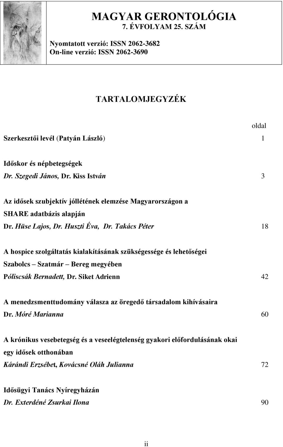 Takács Péter 18 A hospice szolgáltatás kialakításának szükségessége és lehetőségei Szabolcs Szatmár Bereg megyében Póliscsák Bernadett, Dr.