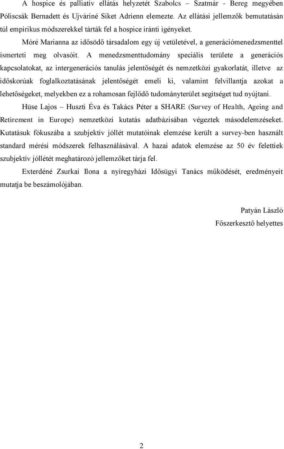 Móré Marianna az idősödő társadalom egy új vetületével, a generációmenedzsmenttel ismerteti meg olvasóit.
