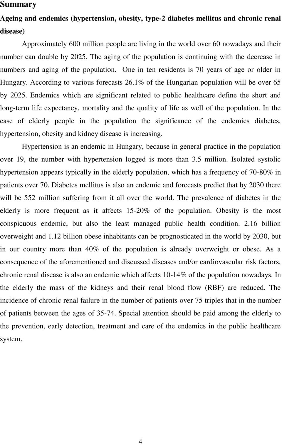 According to various forecasts 26.1% of the Hungarian population will be over 65 by 2025.