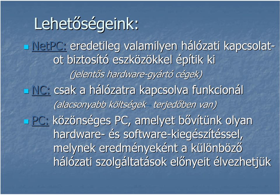 ltségek terjedőben van) PC: közönséges PC, amelyet bővítünk b olyan hardware- és s software-kieg