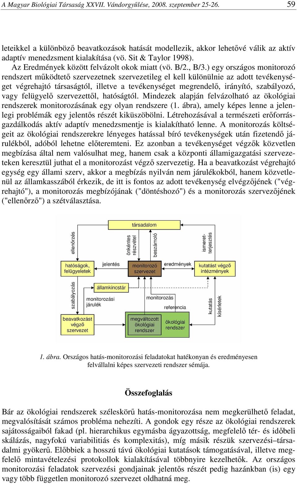 ) egy országos monitorozó rendszert működtető szervezetnek szervezetileg el kell különülnie az adott tevékenységet végrehajtó társaságtól, illetve a tevékenységet megrendelő, irányító, szabályozó,