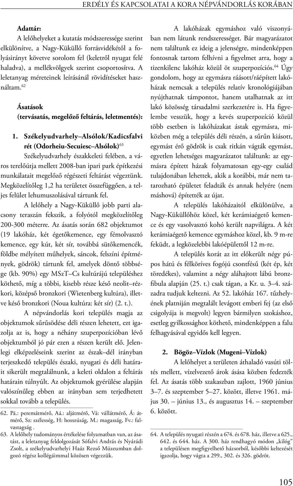 Székelyudvarhely Alsólok/Kadicsfalvi rét (Odorheiu-Secuiesc Alsólok) 63 Székelyudvarhely északkeleti felében, a város terelőútja mellett 2008-ban ipari park építkezési munkálatait megelőző régészeti