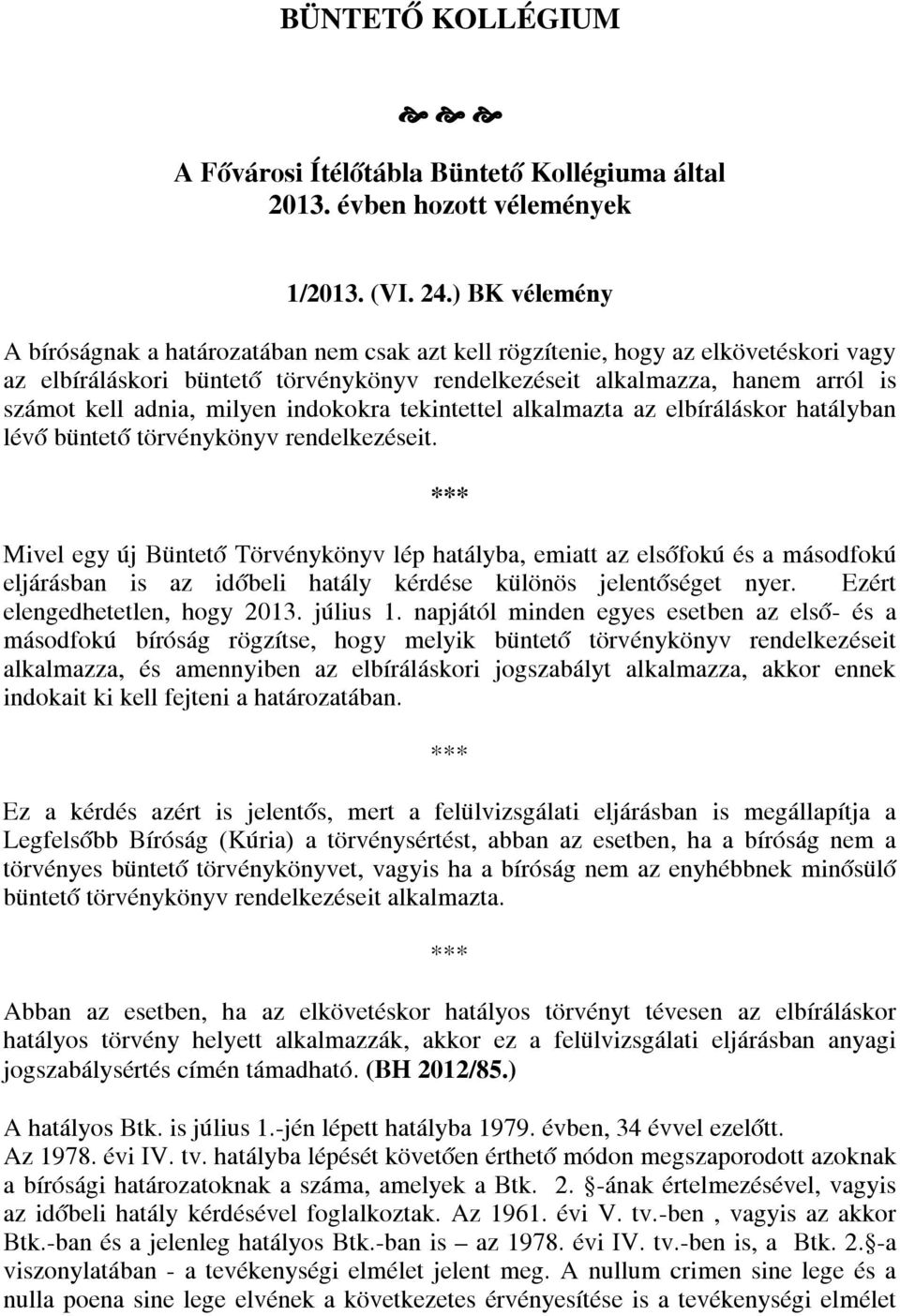 milyen indokokra tekintettel alkalmazta az elbíráláskor hatályban lévő büntető törvénykönyv rendelkezéseit.