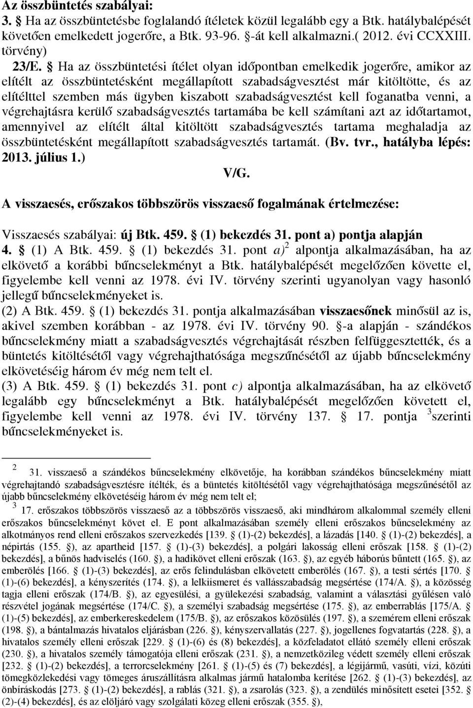 Ha az összbüntetési ítélet olyan időpontban emelkedik jogerőre, amikor az elítélt az összbüntetésként megállapított szabadságvesztést már kitöltötte, és az elítélttel szemben más ügyben kiszabott