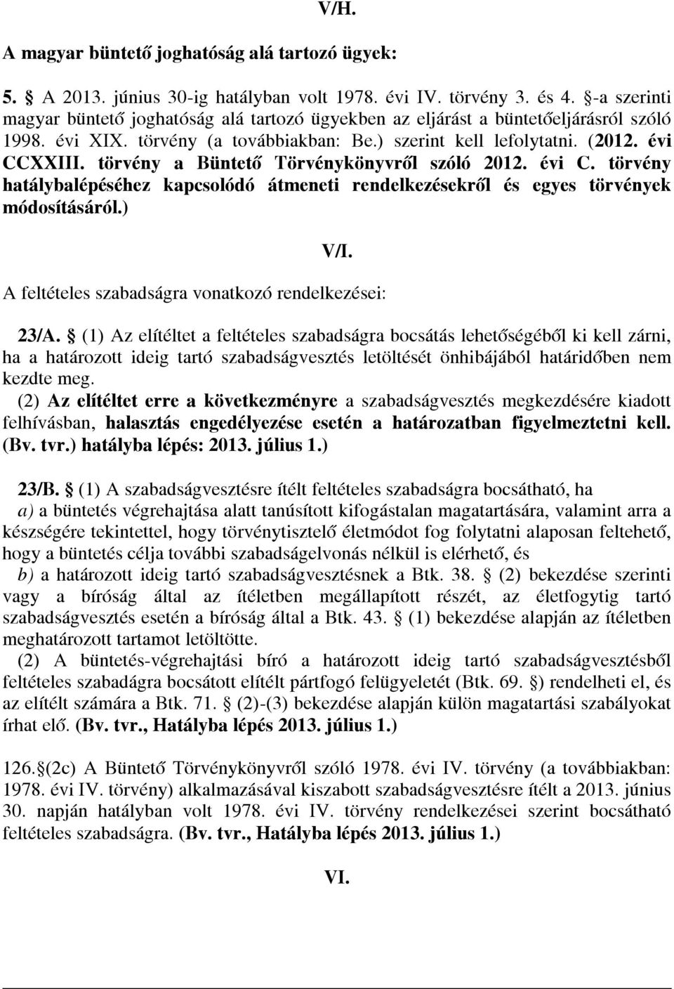 törvény a Büntető Törvénykönyvről szóló 2012. évi C. törvény hatálybalépéséhez kapcsolódó átmeneti rendelkezésekről és egyes törvények módosításáról.) V/I.