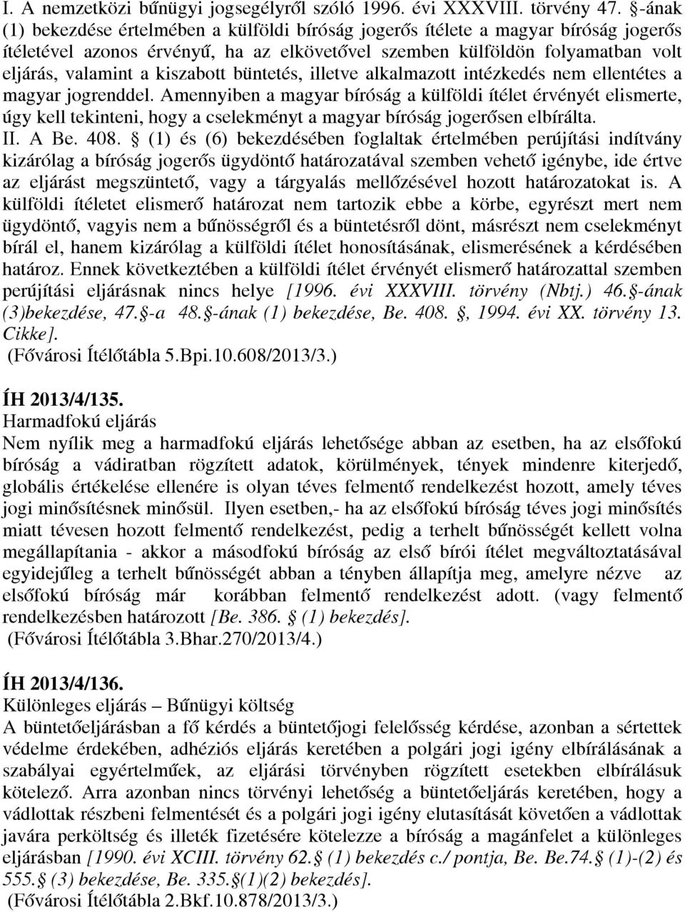 kiszabott büntetés, illetve alkalmazott intézkedés nem ellentétes a magyar jogrenddel.