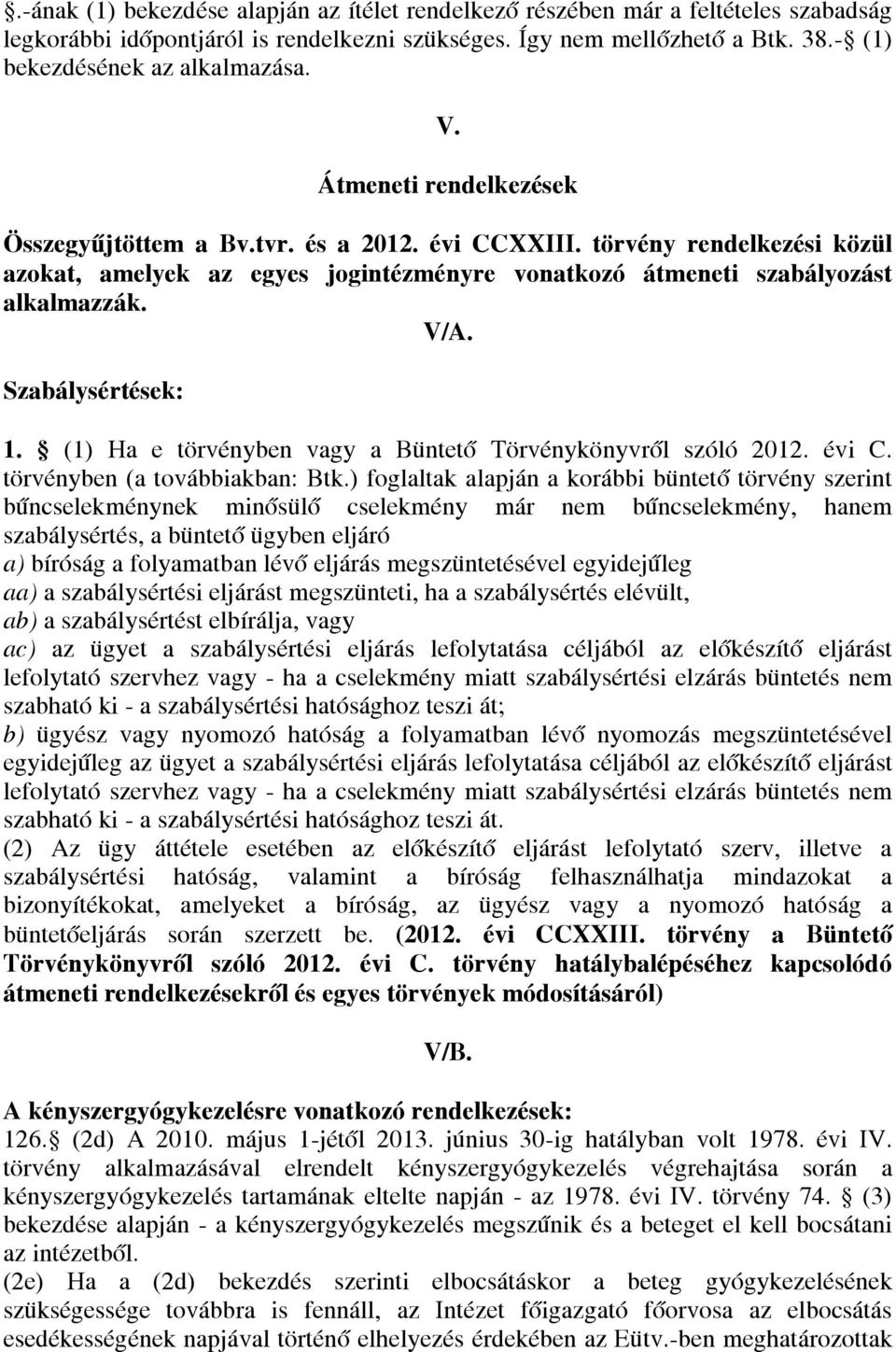 Szabálysértések: 1. (1) Ha e törvényben vagy a Büntető Törvénykönyvről szóló 2012. évi C. törvényben (a továbbiakban: Btk.