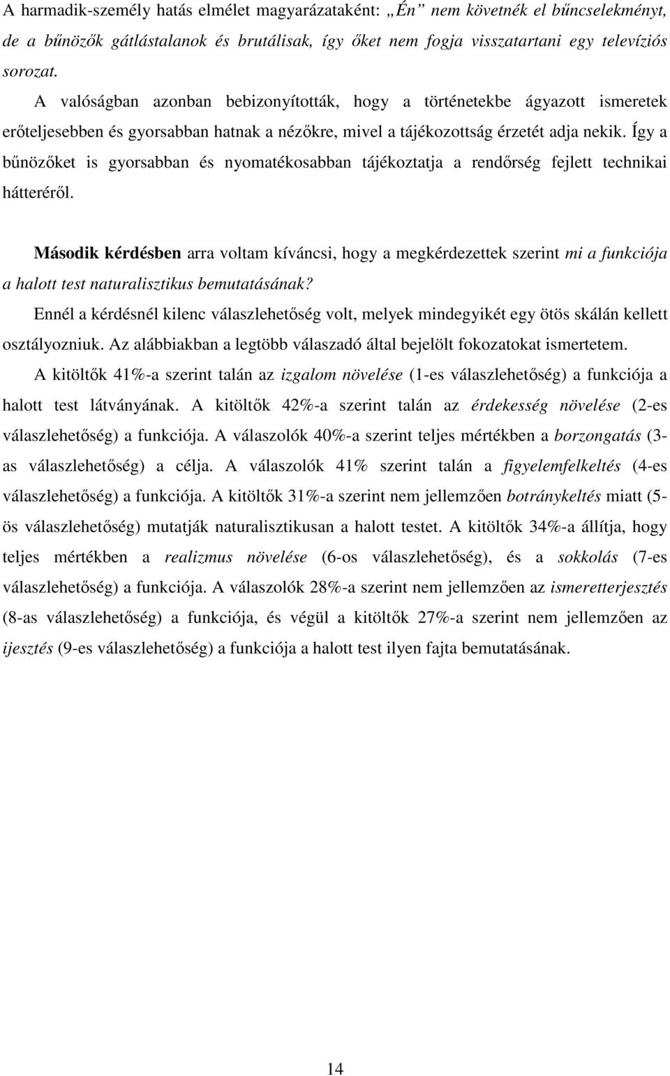 Így a bőnözıket is gyorsabban és nyomatékosabban tájékoztatja a rendırség fejlett technikai hátterérıl.