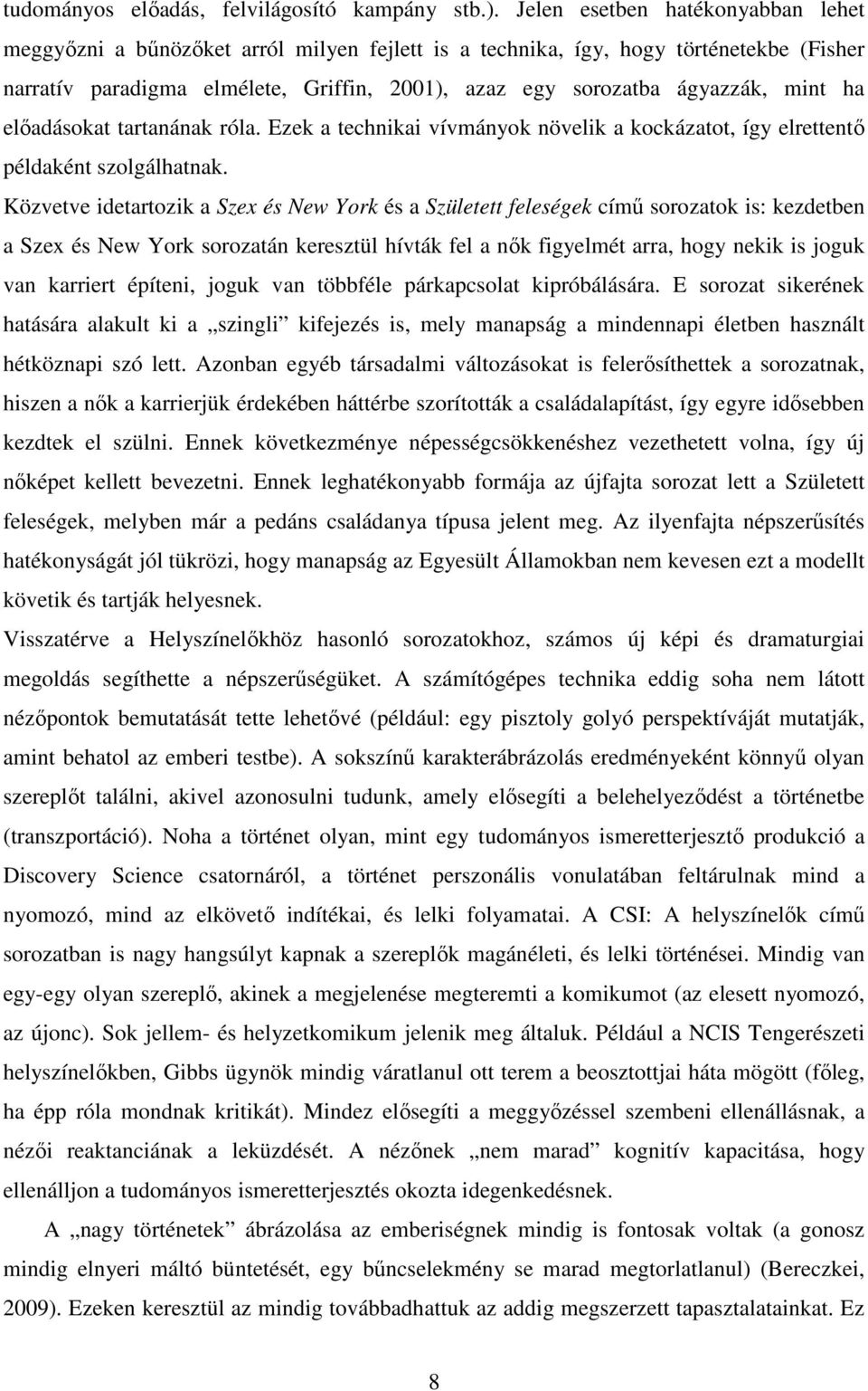 mint ha elıadásokat tartanának róla. Ezek a technikai vívmányok növelik a kockázatot, így elrettentı példaként szolgálhatnak.