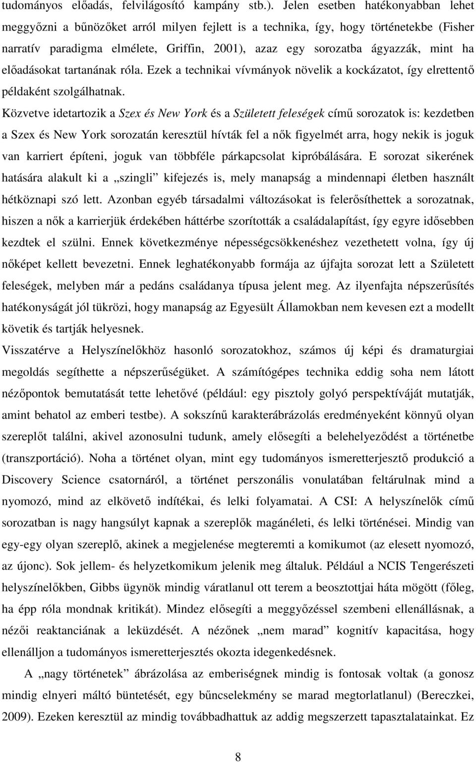 mint ha elıadásokat tartanának róla. Ezek a technikai vívmányok növelik a kockázatot, így elrettentı példaként szolgálhatnak.