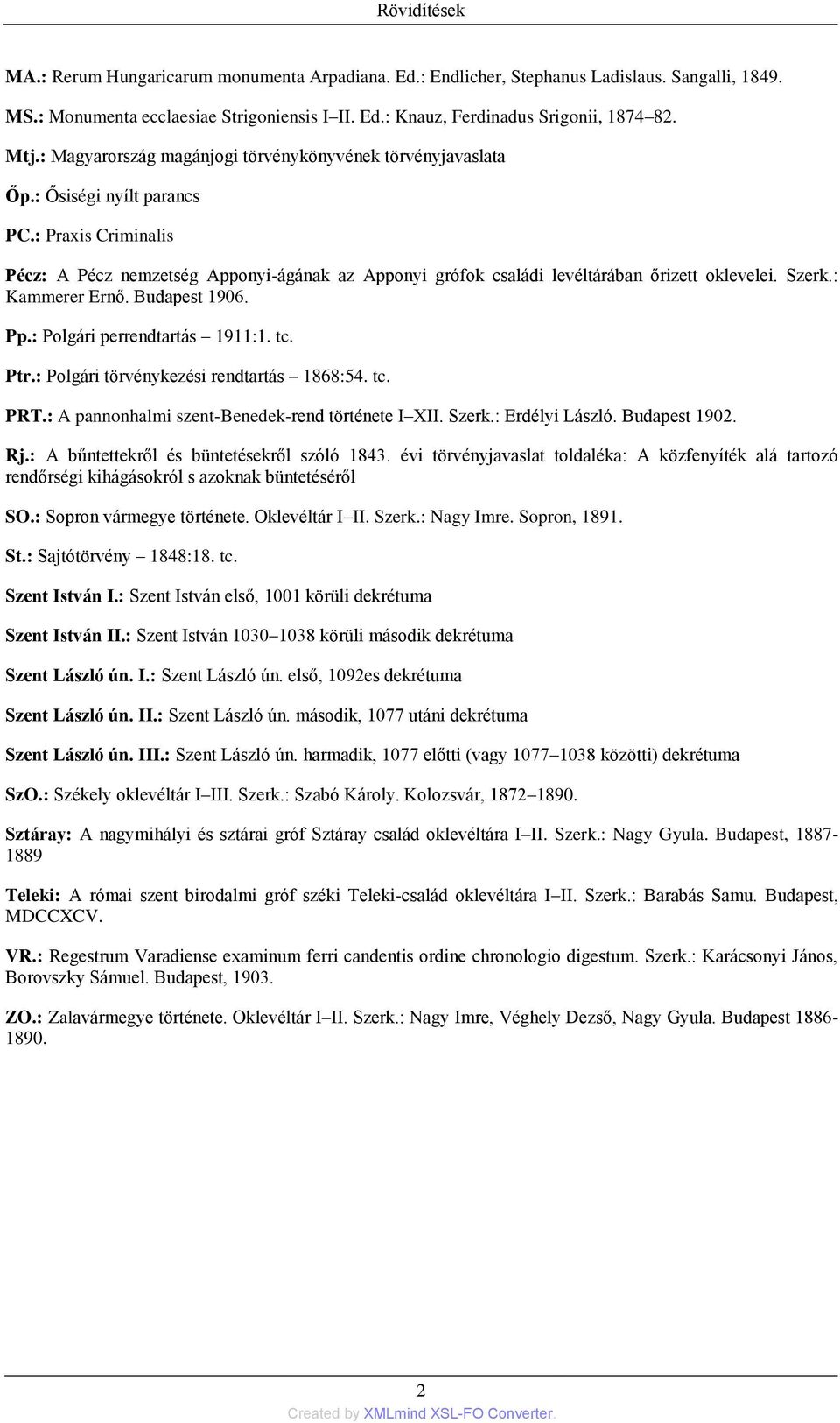 : Praxis Criminalis Pécz: A Pécz nemzetség Apponyi-ágának az Apponyi grófok családi levéltárában őrizett oklevelei. Szerk.: Kammerer Ernő. Budapest 1906. Pp.: Polgári perrendtartás 1911:1. tc. Ptr.