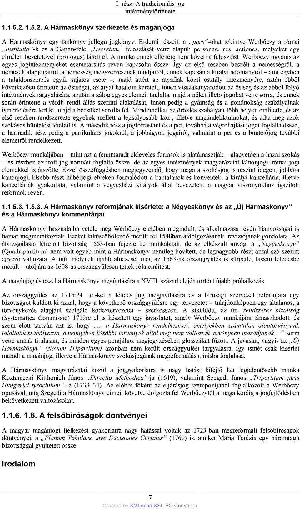 el. A munka ennek ellénére nem követi a felosztást. Werbőczy ugyanis az egyes jogintézményeket eszmetársítás révén kapcsolta össze.