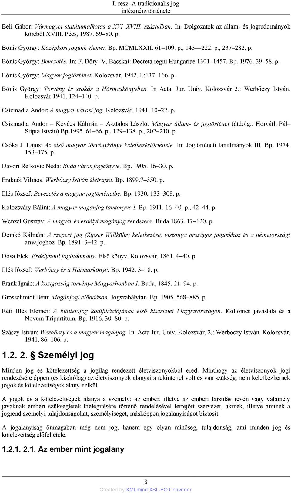 p. Bónis György: Törvény és szokás a Hármaskönyvben. In Acta. Jur. Univ. Kolozsvár 2.: Werbőczy István. Kolozsvár 1941. 124 140. p.