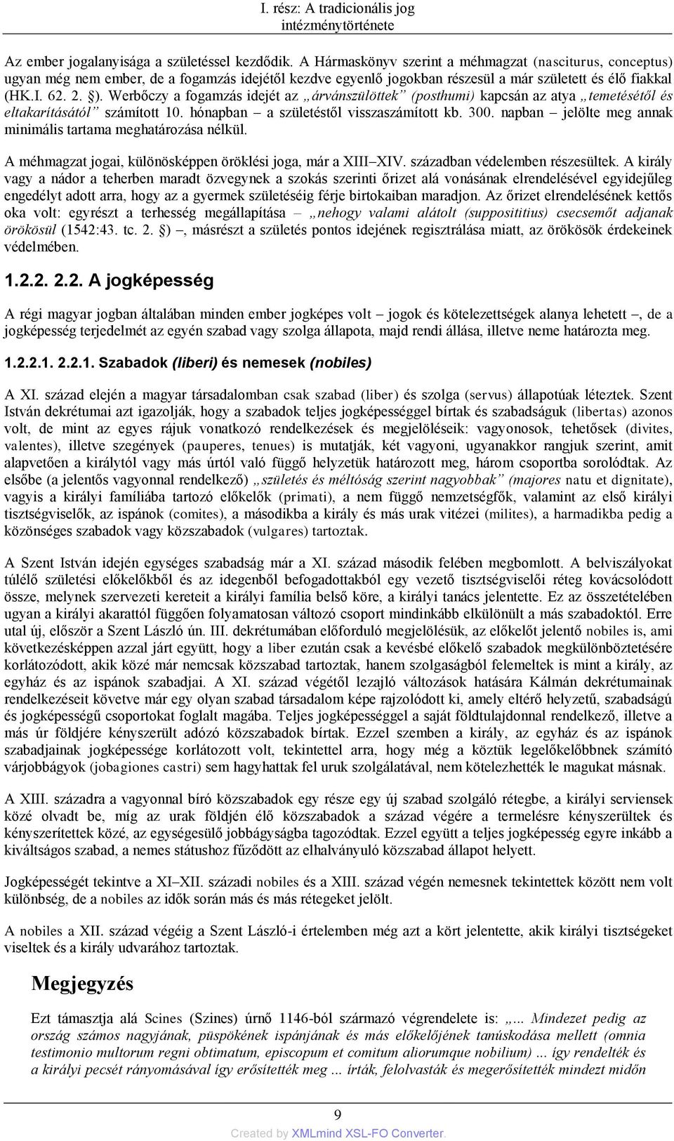 Werbőczy a fogamzás idejét az árvánszülöttek (posthumi) kapcsán az atya temetésétől és eltakarításától számított 10. hónapban a születéstől visszaszámított kb. 300.