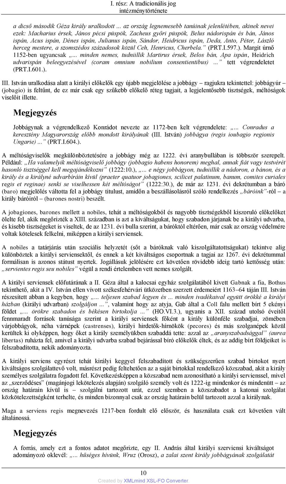 ispán, Sándor, Heidricus ispán, Deda, Anto, Péter, László herceg mestere, a szomszédos századosok közül Ceh, Henricus, Cherbela. (PRT.I.597.). Margit úrnő 1152-ben ugyancsak.