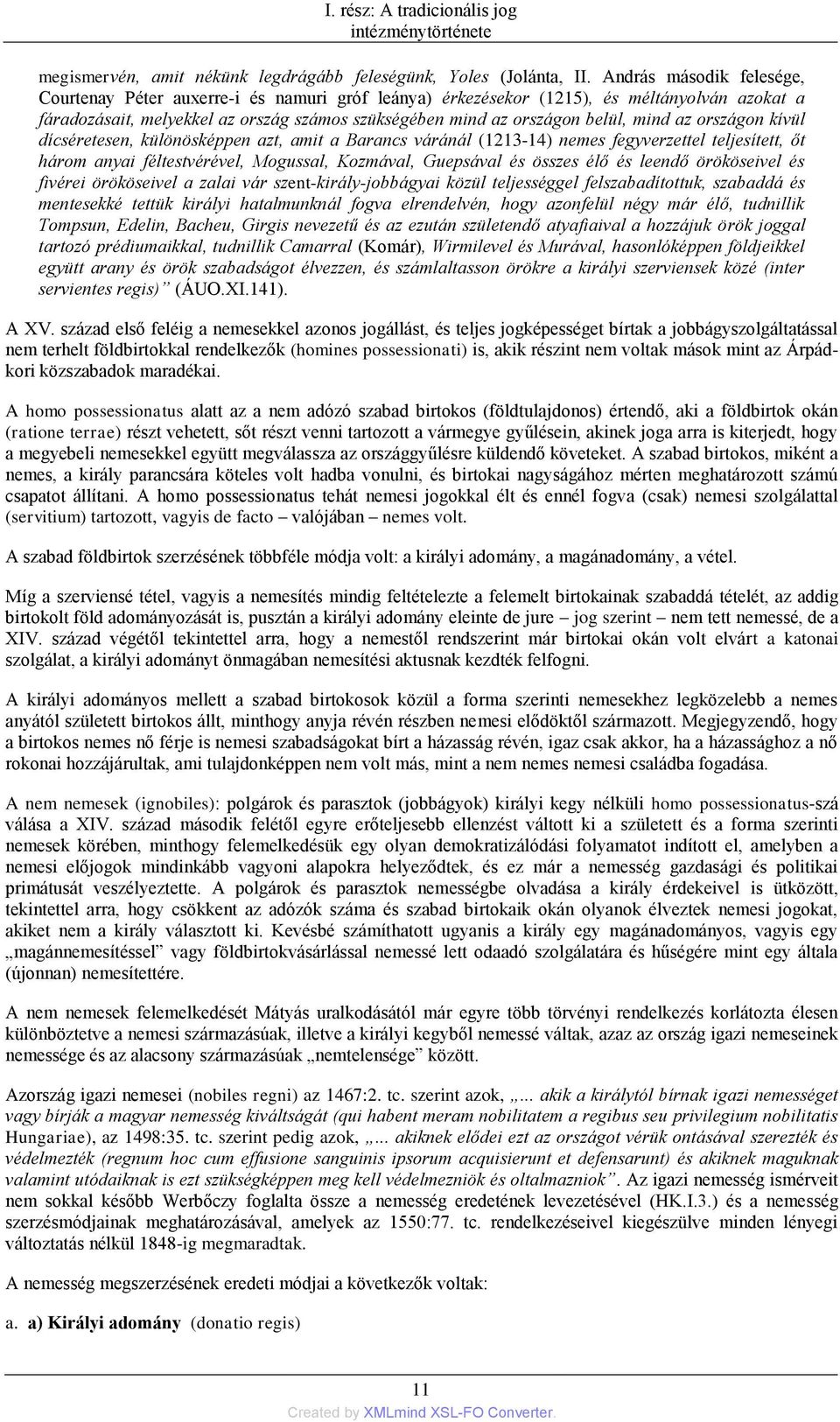 mind az országon kívül dícséretesen, különösképpen azt, amit a Barancs váránál (1213-14) nemes fegyverzettel teljesített, őt három anyai féltestvérével, Mogussal, Kozmával, Guepsával és összes élő és